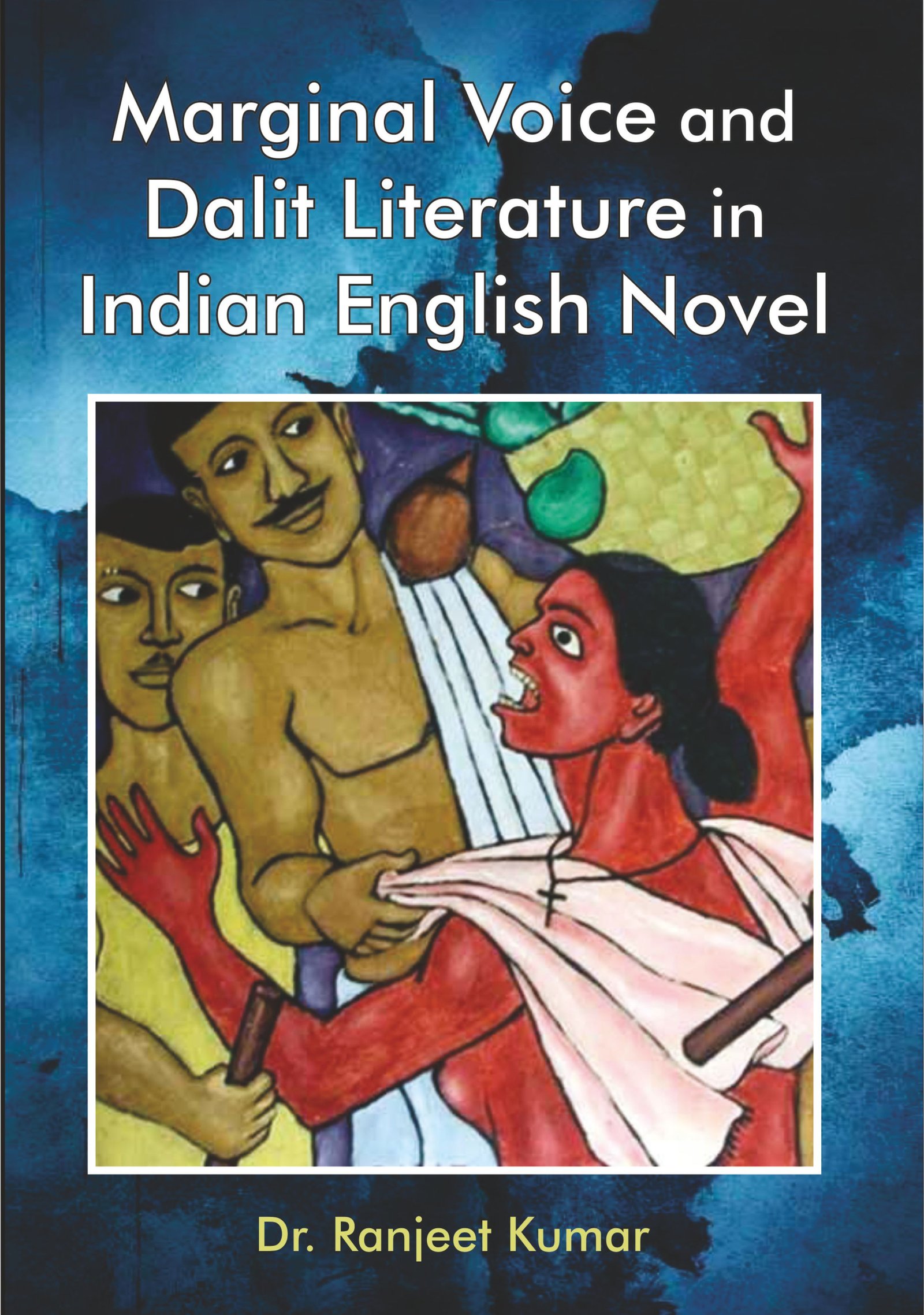 Marginal Voice and Dalit Literature in Indian English Novel
